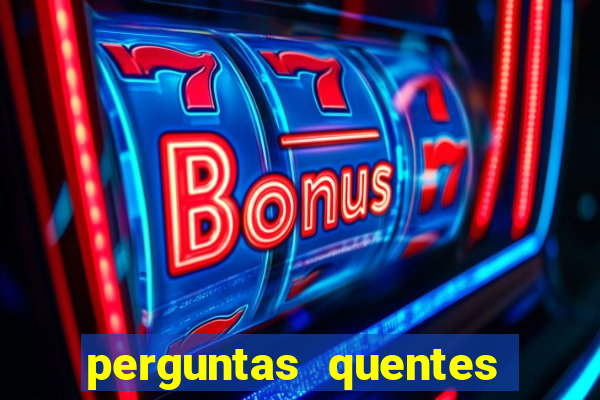 perguntas quentes para whatsapp